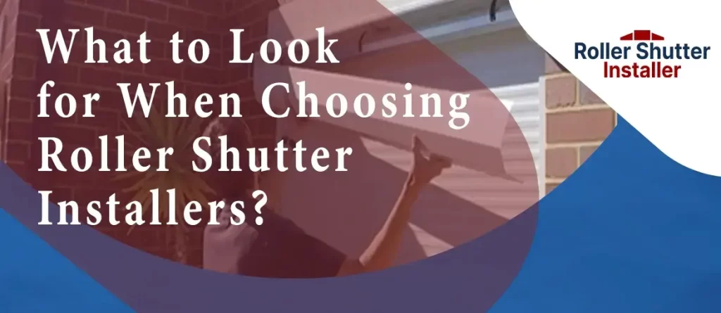 What to Look for When Choosing Roller Shutter Installers?